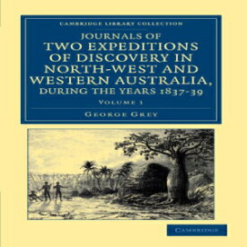 洋書 Paperback, Journals of Two Expeditions of Discovery in North-West and Western Australia, During the Years 1837-39: Volume 1 (Cambridge Library Collection - History of Oceania)