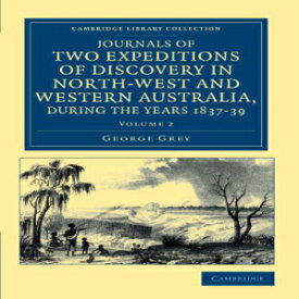 洋書 Paperback, Journals of Two Expeditions of Discovery in North-West and Western Australia, During the Years 1837-39: Volume 2 (Cambridge Library Collection - History of Oceania)