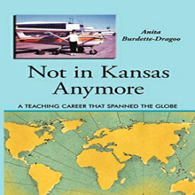 洋書 Paperback, Not in Kansas Anymore: A Teaching Career that Spanned the Globe