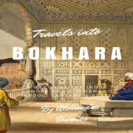 洋書 Paperback, Travels into Bokhara: A Voyage up the Indus to Lahore and a Journey to Cabool, Tartary & Persia