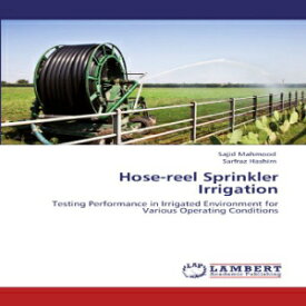 洋書 Paperback, Hose-reel Sprinkler Irrigation: Testing Performance in Irrigated Environment for Various Operating Conditions