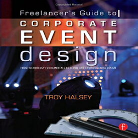 洋書 Paperback, Freelancer's Guide to Corporate Event Design: From Technology Fundamentals to Scenic and Environmental Design