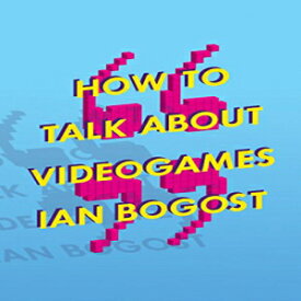 洋書 Paperback, How to Talk about Videogames (Volume 47) (Electronic Mediations)