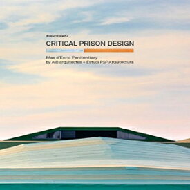 洋書 Critical Prison Design: Mas d'Enric Penitentiary by AiB arquitectes + Estudi PSP Arquitectura