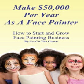洋書 Paperback, Make $50,000 Per Year As A Face Painter: How To Start and Grow A Face Painting Business