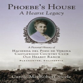 洋書 Phoebe's House: A Hearst Legacy: A Pictorial History of Hacienda del Pozo de Verona, Castlewood Country Club, and Old Hearst Ranch