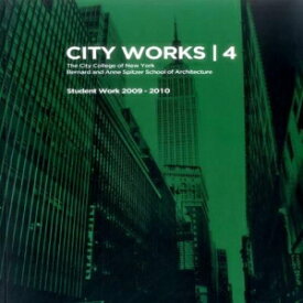 洋書 City Works 4: Student Work 2009-2010 The City College of New York Bernard and Anne Spitzer School of Architecture