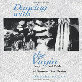 洋書 Dancing with the Virgin: Body and Faith in the Fiesta of Tortugas, New Mexico