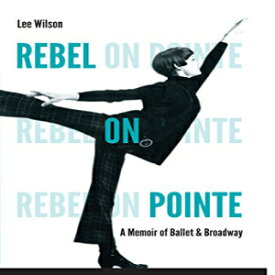 洋書 Rebel on Pointe: A Memoir of Ballet and Broadway