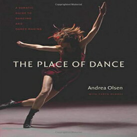 洋書 The Place of Dance: A Somatic Guide to Dancing and Dance Making