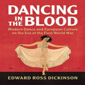 洋書 Dancing in the Blood: Modern Dance and European Culture on the Eve of the First World War