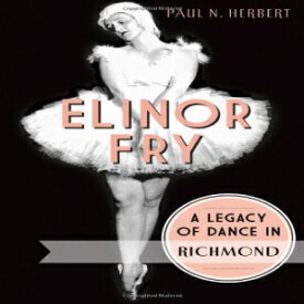 洋書 Elinor Fry:: A Legacy of Dance in Richmond