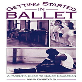 洋書 Getting Started in Ballet: A Parent's Guide to Dance Education