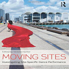 洋書 Moving Sites: Investigating Site-Specific Dance Performance