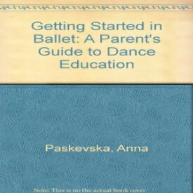 洋書 Hardcover, Getting Started in Ballet: A Parent's Guide to Dance Education