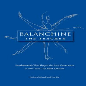 洋書 Paperback, Balanchine the Teacher: Fundamentals That Shaped the First Generation of New York City Ballet Dancers
