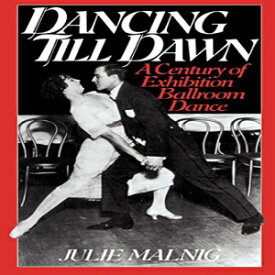 洋書 NYU Press Paperback, Dancing Till Dawn: A Century of Exhibition Ballroom Dance (Contributions to the Study of Music and Dance)