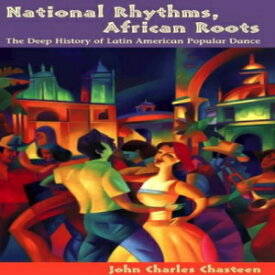 洋書 National Rhythms, African Roots: The Deep History of Latin American Popular Dance (Diálogos Series)