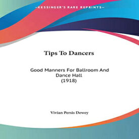 洋書 Paperback, Tips To Dancers: Good Manners For Ballroom And Dance Hall (1918)