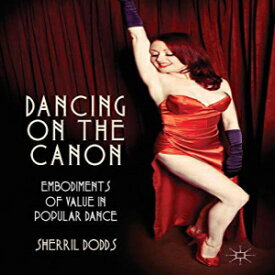 洋書 Dancing on the Canon: Embodiments of Value in Popular Dance