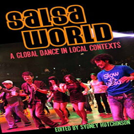 洋書 Paperback, Salsa World: A Global Dance in Local Contexts (Studies In Latin America & Car)