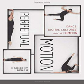 洋書 Paperback, Perpetual Motion: Dance, Digital Cultures, and the Common (Electronic Mediations) (Volume 59)