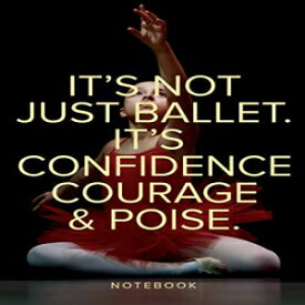 洋書 Paperback, It's Not Just Ballet. It's Confidence, Courage And Poise Notebook: Lined Journal Gift For Dancers And Dance Teachers