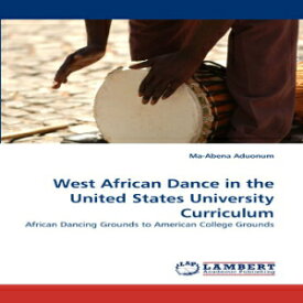 洋書 West African Dance in the United States University Curriculum: African Dancing Grounds to American College Grounds