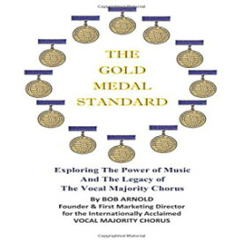 洋書 Paperback, The Gold Medal Standard: Exploring The Power of Music And The Legacy of The Vocal Majority Chorus