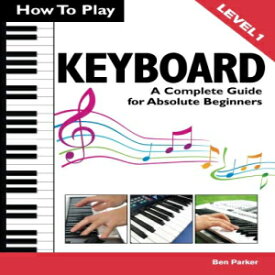 洋書 Paperback, How To Play Keyboard: A Complete Guide for Absolute Beginners