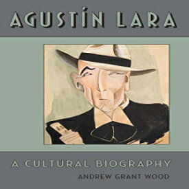 洋書 Agustin Lara: A Cultural Biography (Currents in Latin American and Iberian Music)