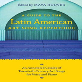 洋書 A Guide to the Latin American Art Song Repertoire: An Annotated Catalog of Twentieth-Century Art Songs for Voice and Piano (Indiana Repertoire Guides)