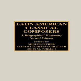 洋書 Latin American Classical Composers: A Biographical Dictionary