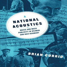 洋書 A National Acoustics: Music and Mass Publicity in Weimar and Nazi Germany