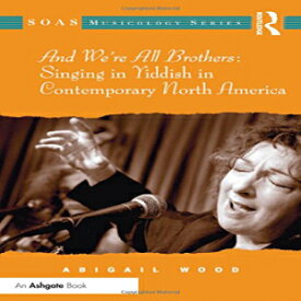 洋書 And We're All Brothers: Singing in Yiddish in Contemporary North America (SOAS Studies in Music Series)