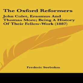 洋書 Hardcover, The Oxford Reformers: John Colet, Erasmus And Thomas More; Being A History Of Their Fellow-Work (1887)