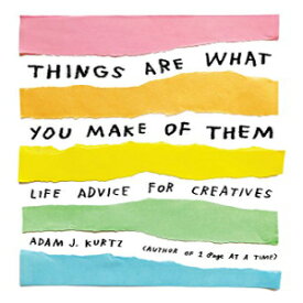 洋書 Things Are What You Make of Them: Life Advice for Creatives