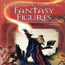 洋書 Paperback, Drawing and ting Fantasy Figures: From the Imagination to the Page