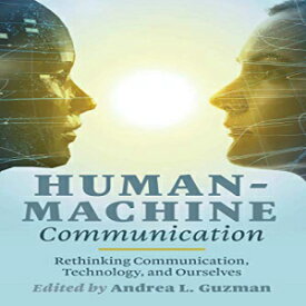 洋書 Hardcover, Human-Machine Communication: Rethinking Communication, Technology, and Ourselves (Digital Formations)