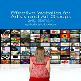 洋書 CreateSpace Independent Publishing Platfor Paperback, Effective Websites for Artists and Art Groups: Second Edition