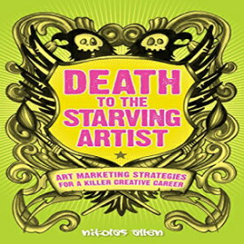 洋書 Paperback, Death To The Starving Artist: Art Marketing Strategies for a Killer Creative Career