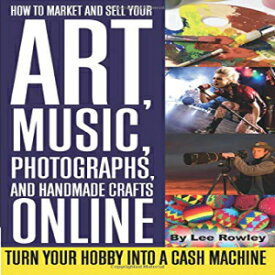 洋書 Paperback, How to Market and Sell Your Art, Music, Photographs, and Handmade Crafts Online Turn Your Hobby into a Cash Machine