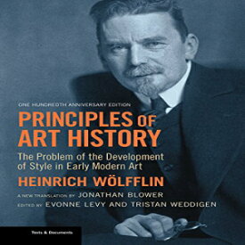 洋書 Paperback, Principles of Art History: The Problem of the Development of Style in Early Modern Art, One Hundredth Anniversary Edition (Texts & Documents)