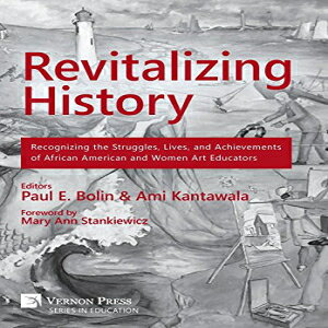 m Hardcover, Revitalizing History: Recognizing the Struggles, Lives, and Achievements of African American and Women Art Educators (Vernon Series in Education)