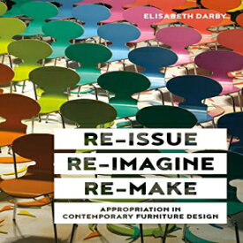 洋書 Hardcover, Re-Issue, Re-Imagine & Re-Make: Appropriation in Contemporary Furniture Design