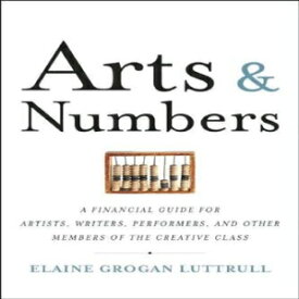 洋書 Arts & Numbers: A Financial Guide for Artists, Writers, Performers, and Other Members of the Creative Class