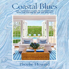 洋書 Hardcover, Coastal Blues: Mrs. Howard's Guide to Decorating with the Colors of the Sea and Sky