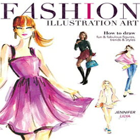 洋書 Fashion Illustration Art: How to Draw Fun & Fabulous Figures, Trends and Styles