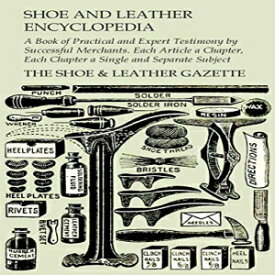 洋書 Paperback, Shoe and Leather Encyclopedia - A Book of Practical and Expert Testimony by Successful Merchants. Each Article a Chapter, Each Chapter a Single and Separate Subject