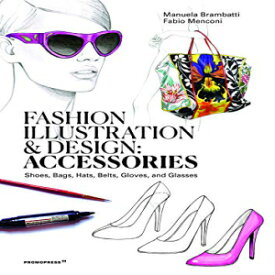 洋書 Paperback, Fashion Illustration and Design: Accessories: Shoes, Bags, Hats, Belts, Gloves, and Glasses